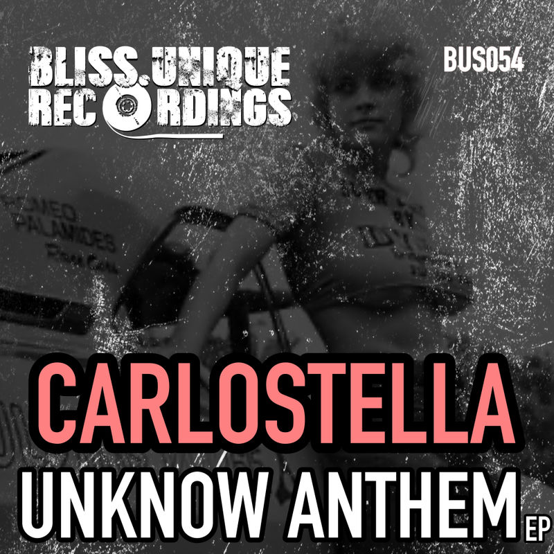 Carlostella - Unknow Anthem / Bliss Unique Recordings