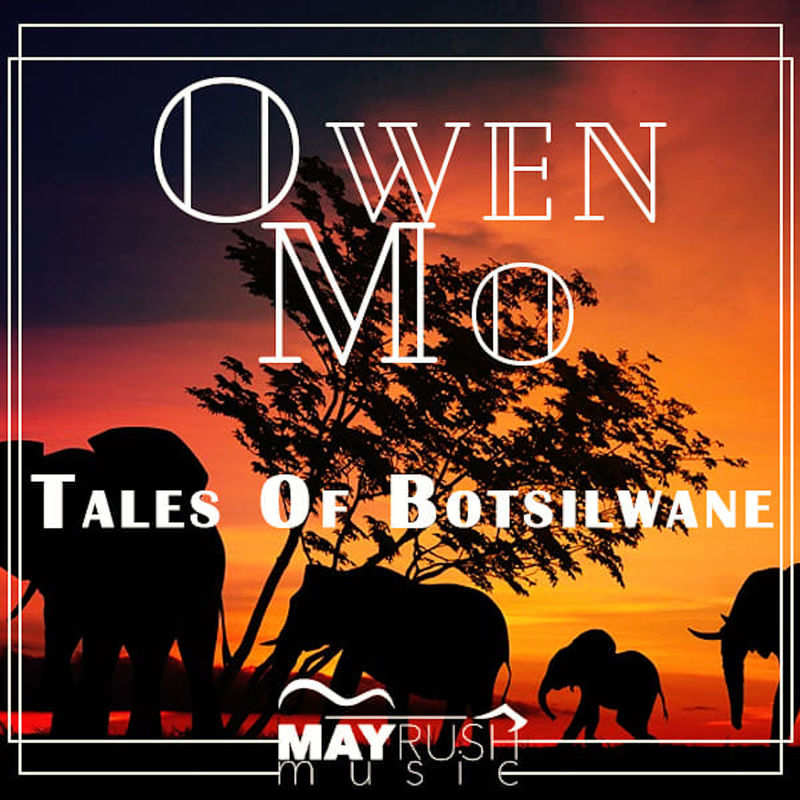Owen Mo - Tales of Botsilwane / May Rush Music