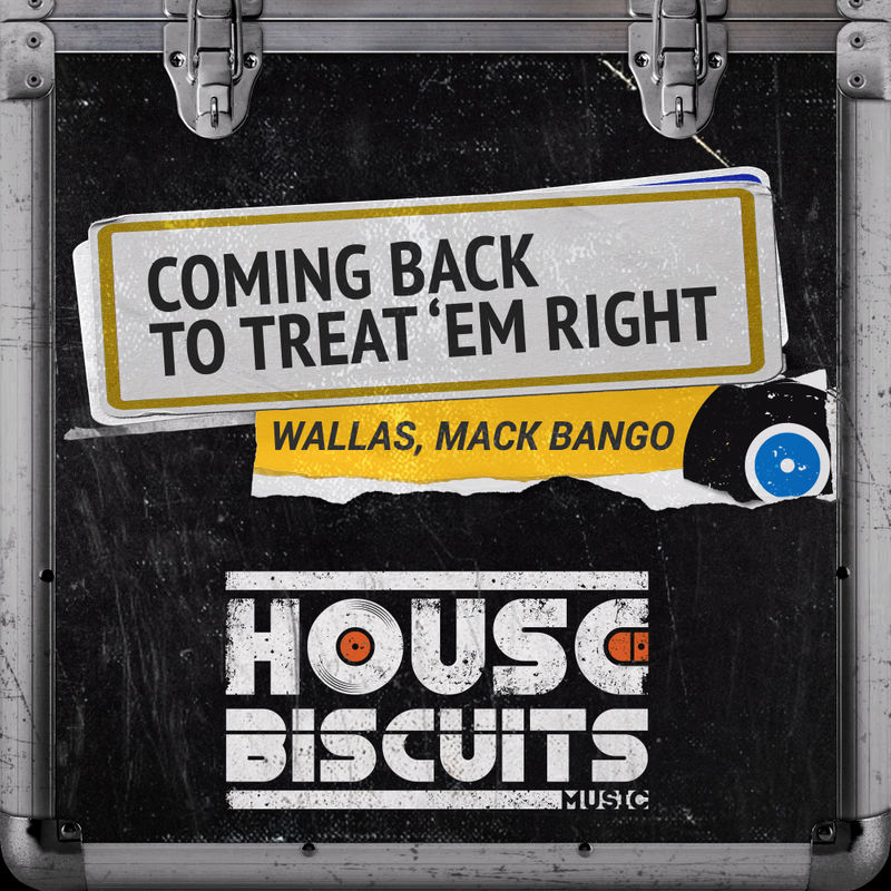 Wallas & Mack Bango - Coming Back To Treat 'Em Right / House Biscuits Music