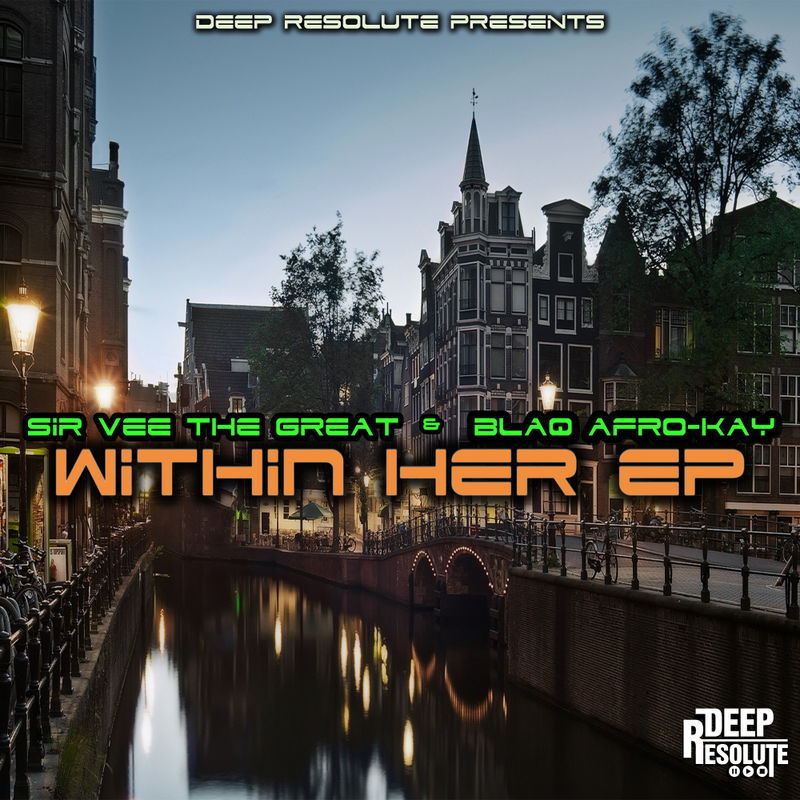 Sir Vee The Great & BlaQ Afro-Kay - Within Her EP / Deep Resolute (PTY) LTD