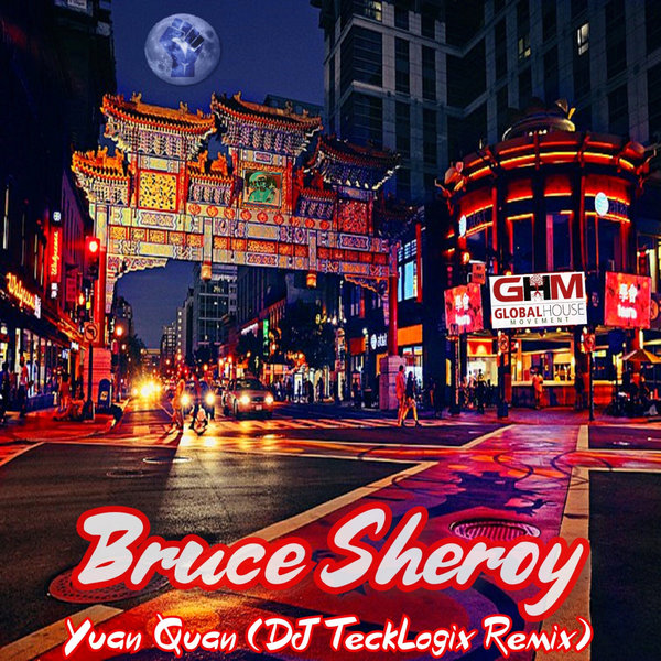 Bruce Sheroy - Yuan Quan (DJ TeckLogix Remix) / Global House Movement Records