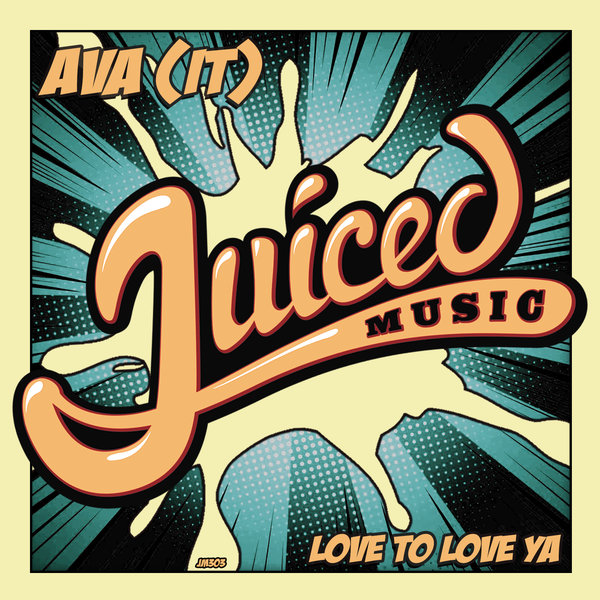 AVA (It) - Love To Love Ya / Juiced Music
