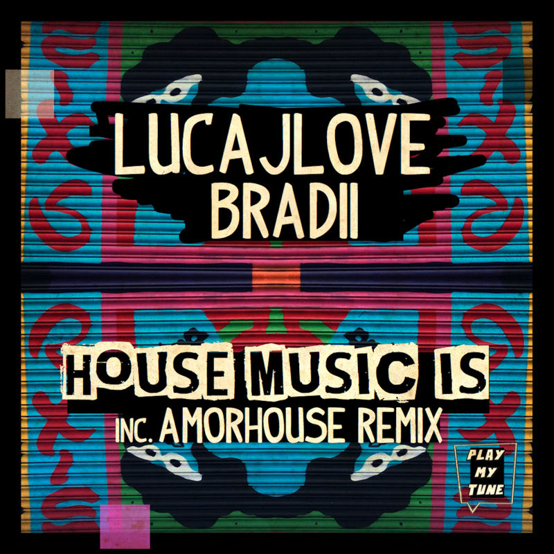 LucaJLove, BRADII - House Music Is / Play My Tune