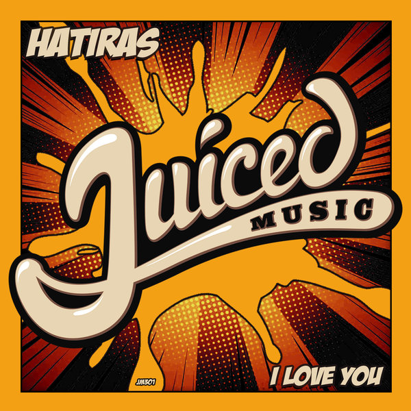 Hatiras - I Love You / Juiced Music