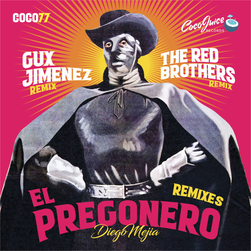 Diego Mejia (CO) - El Pregonero Remixes / CocoJuice Records