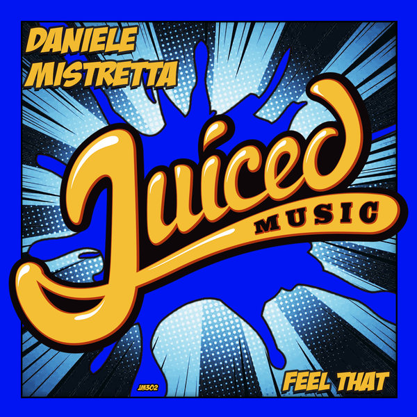 Daniele Mistretta - Feel That / Juiced Music
