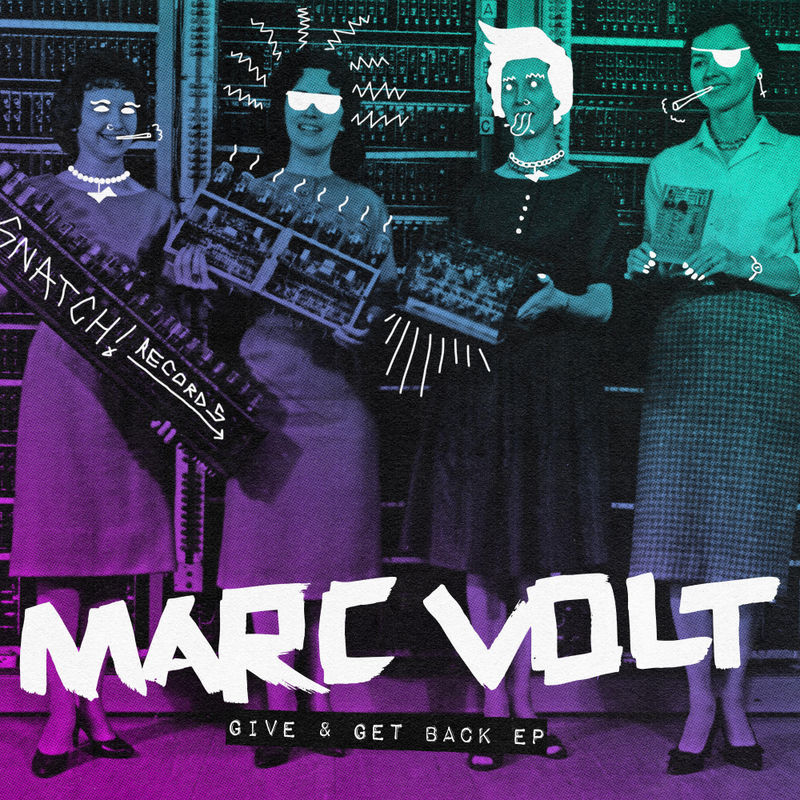 Marc Volt - Give & Get Back EP / Snatch! Records