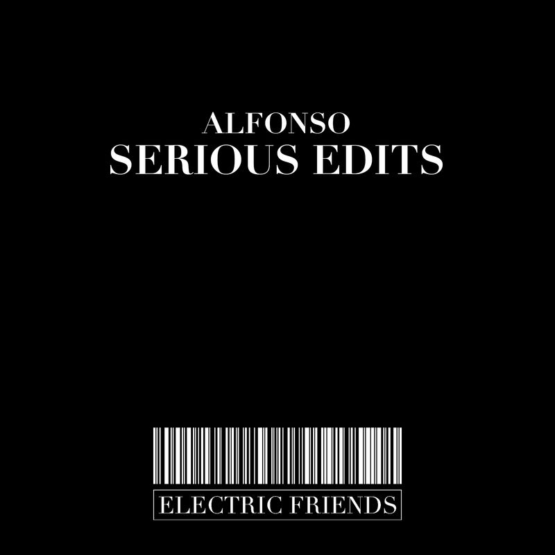 Alfonso - Serious Edits / ELECTRIC FRIENDS MUSIC