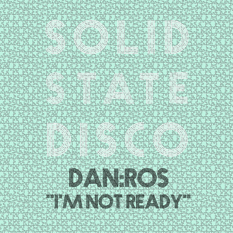 DAN:ROS - I'm Not Ready / Solid State Disco