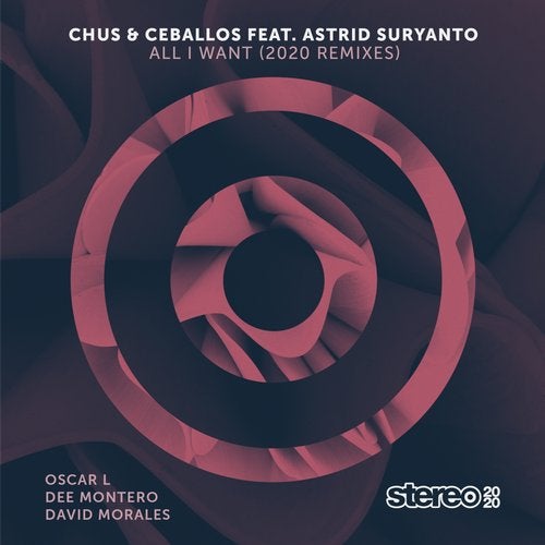 Chus & Ceballos, Astrid Suryanto - All I Want (2020 Remixes) / Stereo Productions