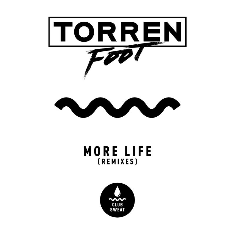 Torren Foot - More Life (Remixes) / Club Sweat