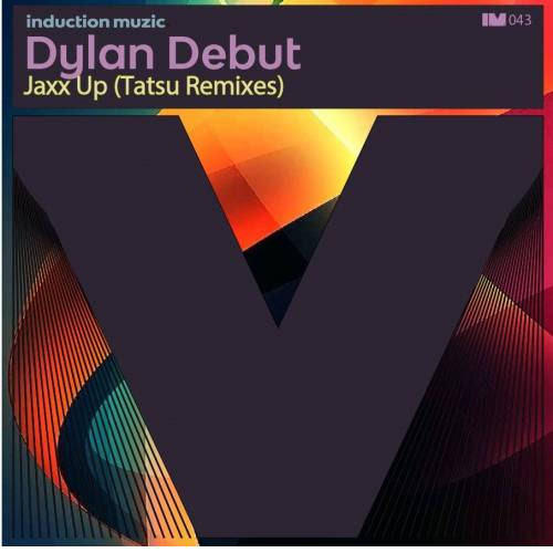 Dylan Debut - Jaxx Up / Induction Muzic