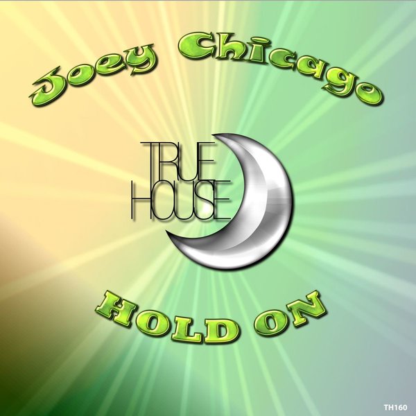 Joey Chicago - Hold On / True House LA