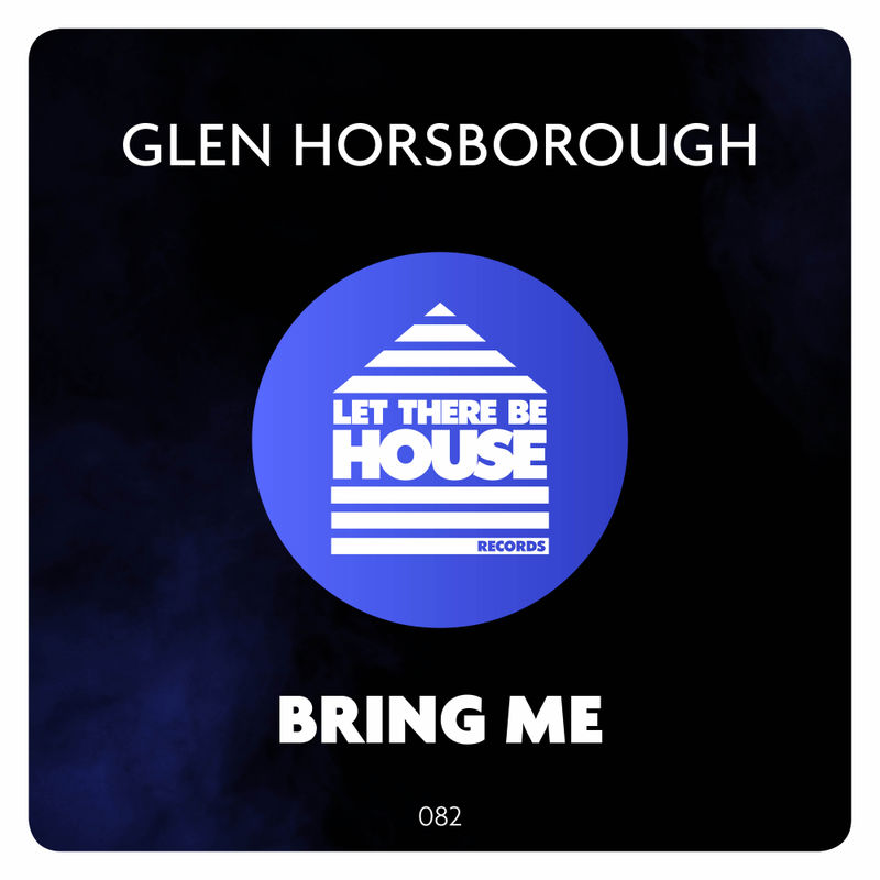 Glen Horsborough - Bring Me / Let There Be House Records
