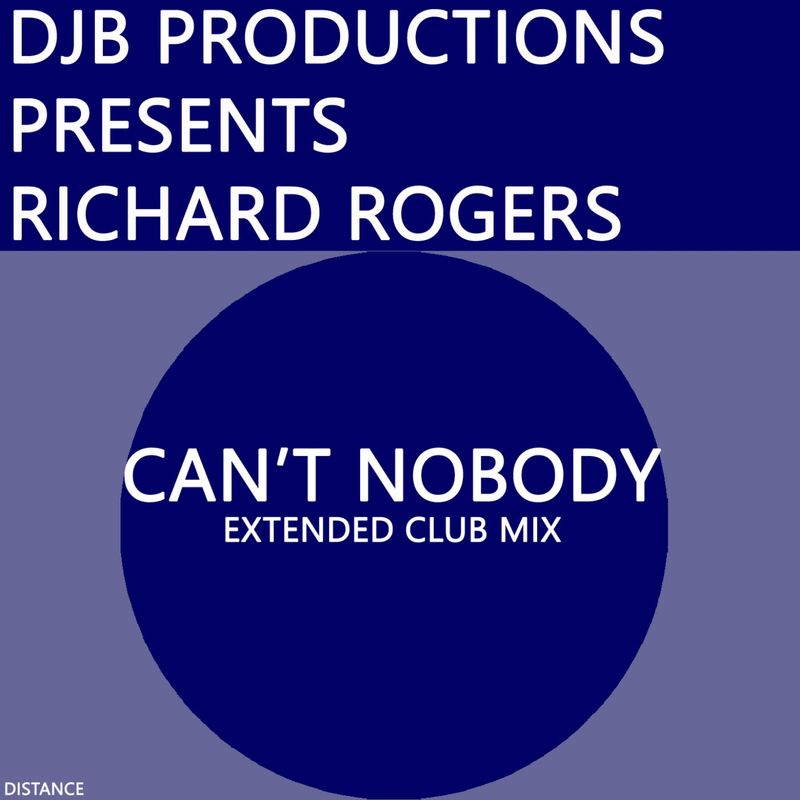 DJB Productions pres. Richard Rogers - Can't Nobody / Distance Records