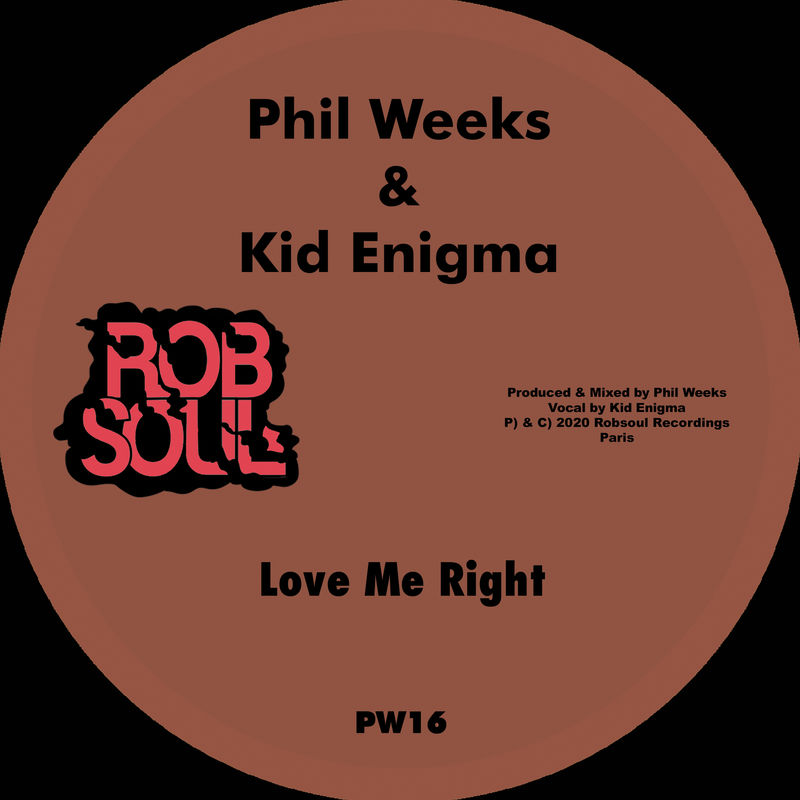 Phil Weeks & Kid Enigma - Love Me Right / Robsoul