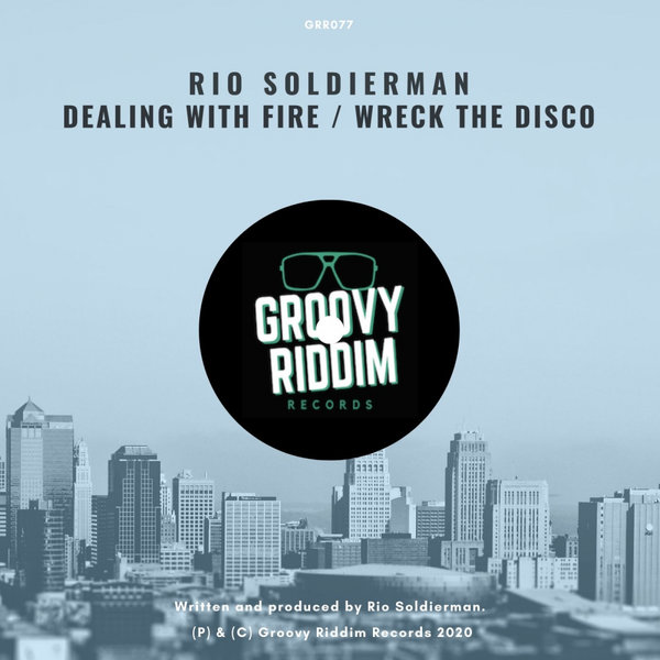 Rio Soldierman - Dealing With Fire / Wreck The Disco / Groovy Riddim Records