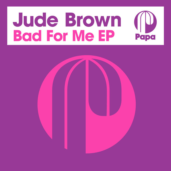 Jude Brown - Bad For Me EP / Papa Records