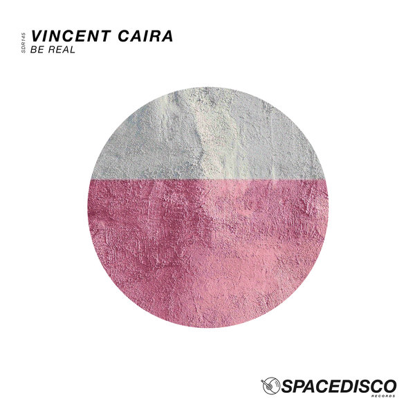 Vincent Caira - Be Real / Spacedisco Records