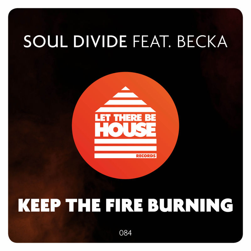 Soul Divide ft Becka - Keep The Fire Burning / Let There Be House Records