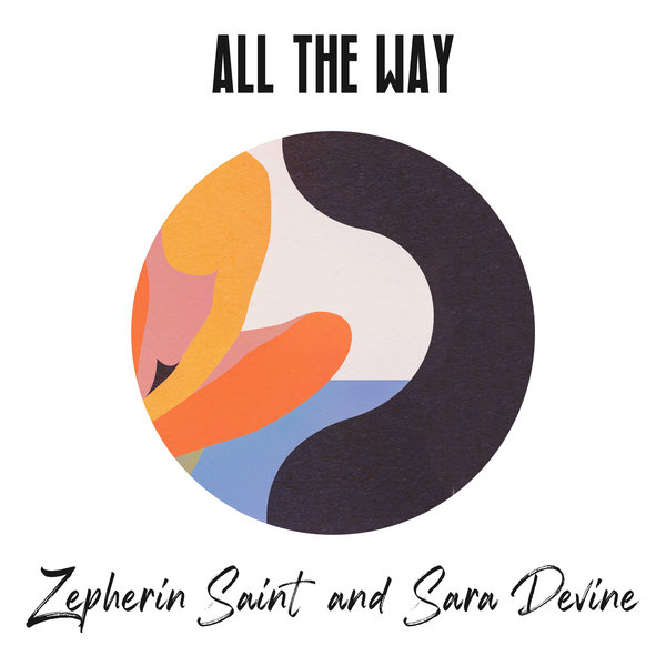 Zepherin Saint, Sara Devine - All the Way / Tribe Records