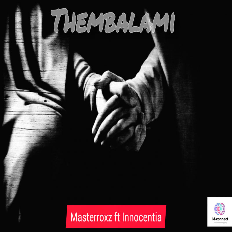 Masterroxz ft Innocentia - Thembalami / Rudiment Music Pty Ltd