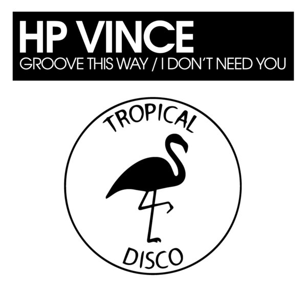 HP Vince - Groove This Way / I Don't Need You / Tropical Disco Records