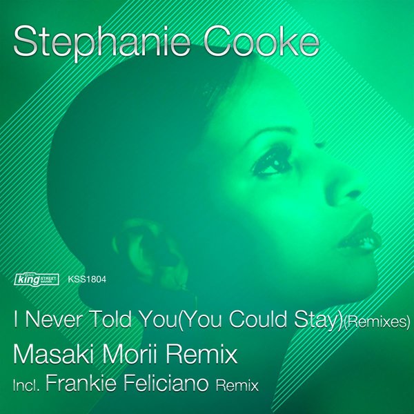 Stephanie Cooke - I Never Told You (You Could Stay) (Remixes) / King Street Sounds