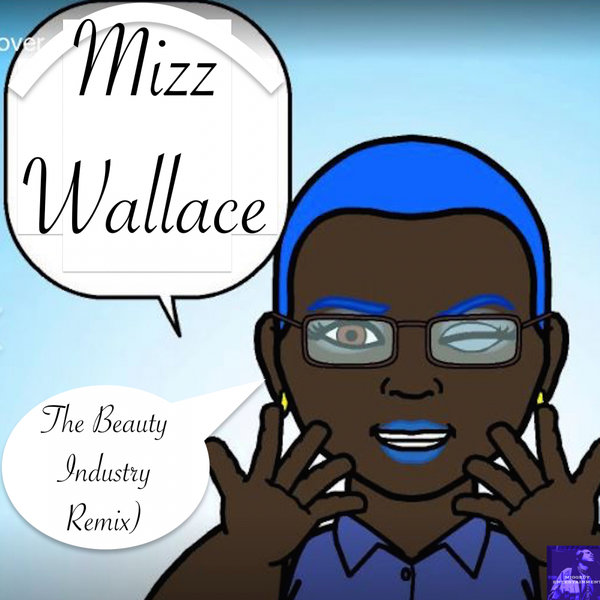 Mizz Wallace - The Beauty Industry Remix / Miggedy Entertainment