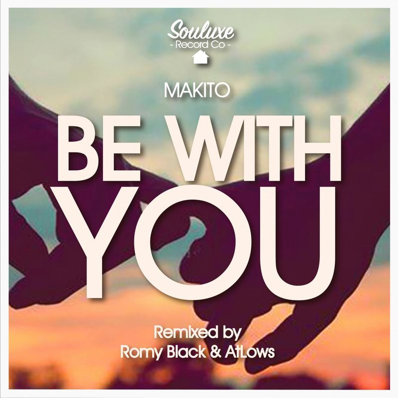 Makito - Be With You / Souluxe Records