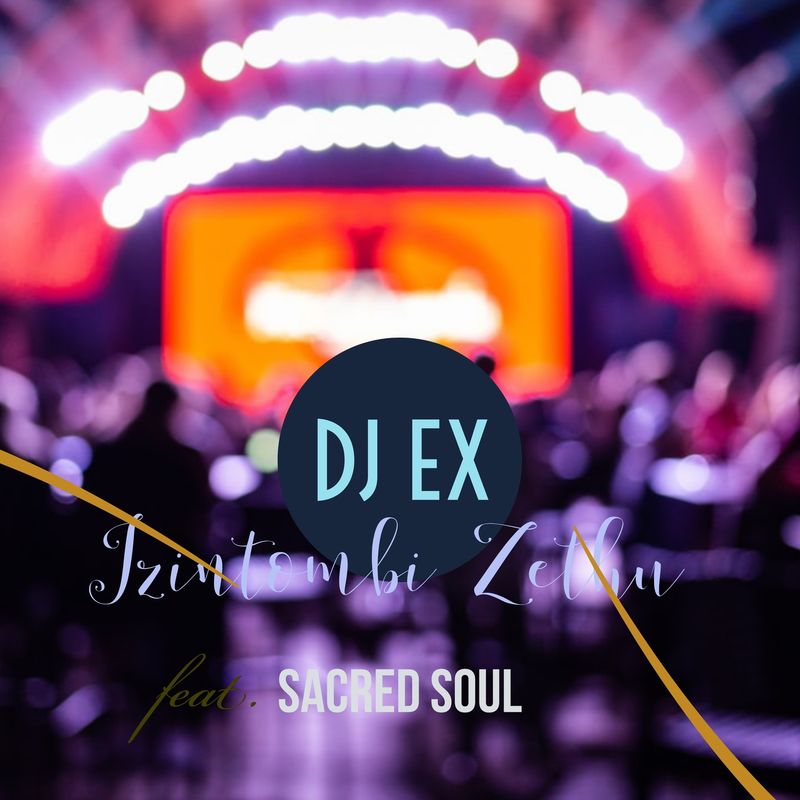 DJ Ex - Izintombi Zethu (feat. Sacred Soul) / Sfithah Entertainment