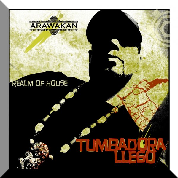Realm of House - Tumbadora Llego / Arawakan