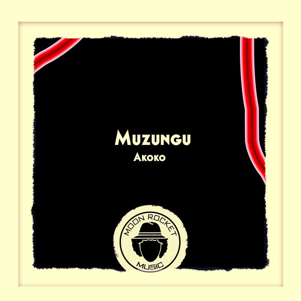 Muzungu - Akoko / Moon Rocket Music