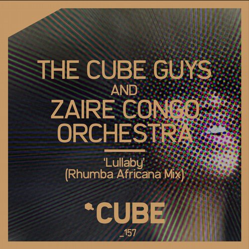 The Cube Guys & Zaire Congo Orchestra - Lullaby / Cube Recordings