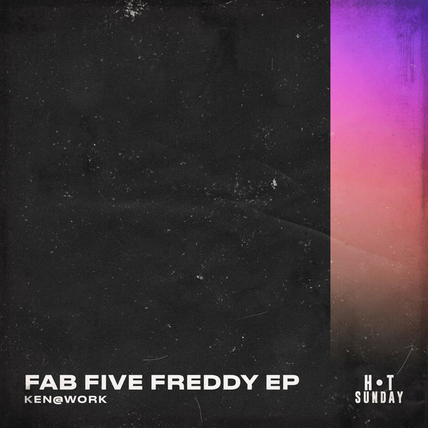 Ken@Work - Fab Five Freddy / Hot Sunday Records