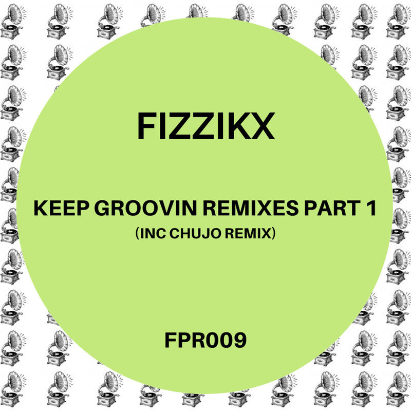 Fizzikx - Keep Groovin Remixes, Pt. 1 / Fizzapedia Recordings