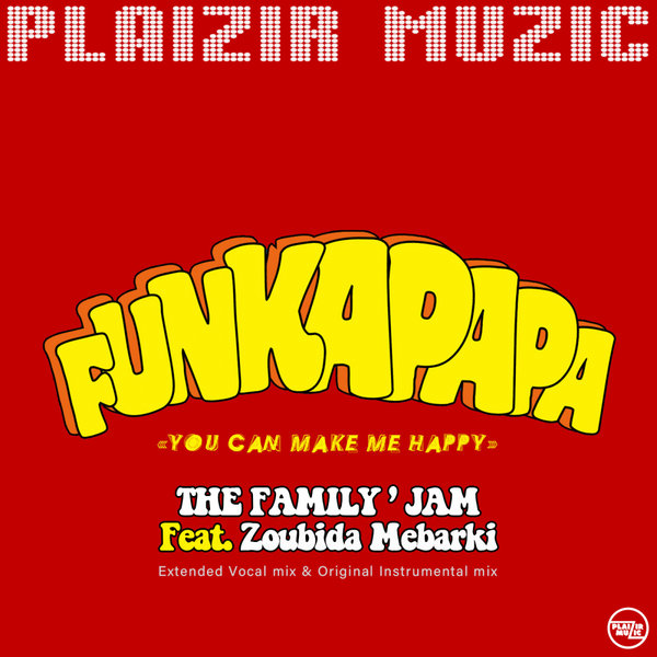 The Family's Jam Feat. Zoubida Mebarki - Funkapapa "You can make me happy" / Plaizir Muzic