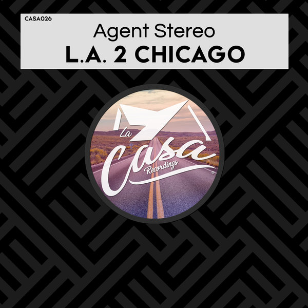 Agent Stereo - L.A. 2 Chicago / La Casa Recordings