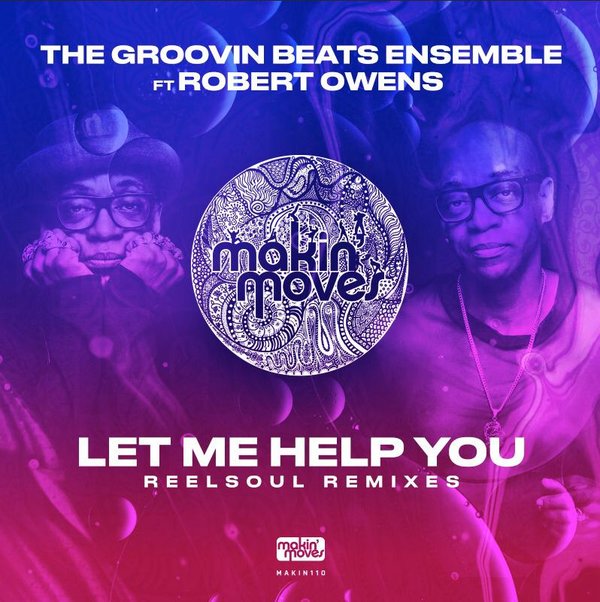 The Groovin Beats Ensemble ft Robert Owens - Let Me Help You (Reelsoul Remixes) / Makin Moves
