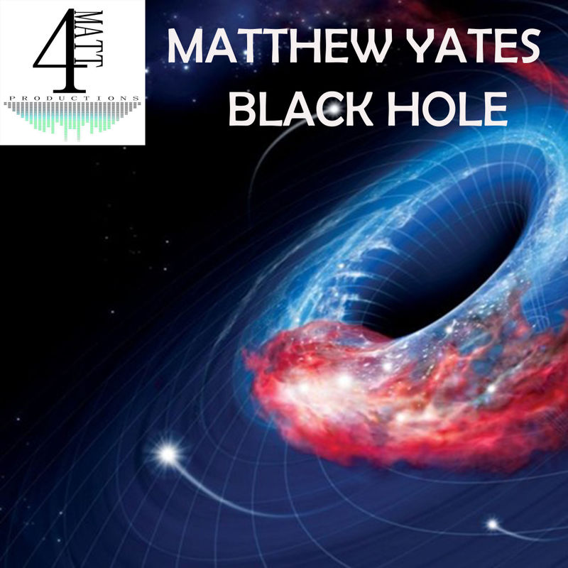 Matthew Yates - Black Hole / 4Matt Productions