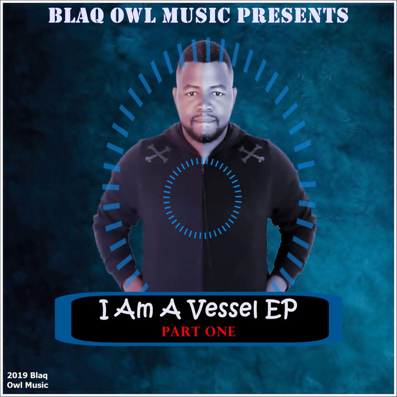 Blaq Owl - I Am A Vessel, Part. 1 / Blaq Owl Music