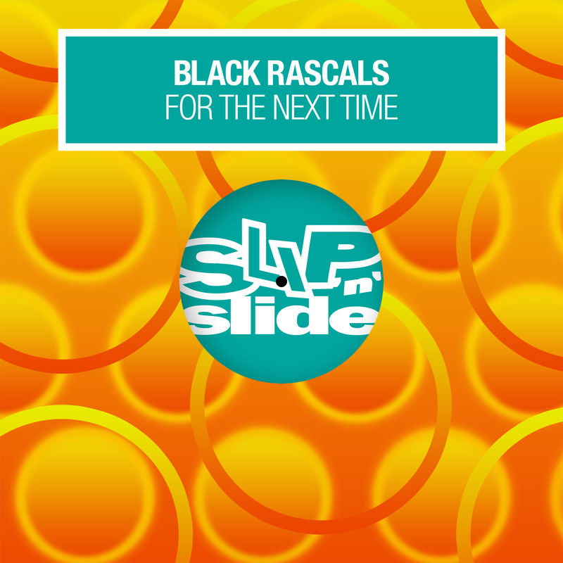 Black Rascals - For The Next Time / Slip 'N' Slide