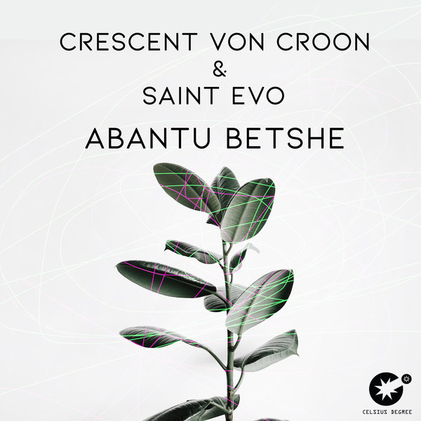 Crescent Von Croon & Saint Evo - Abantu Betshe / Celsius Degree Records