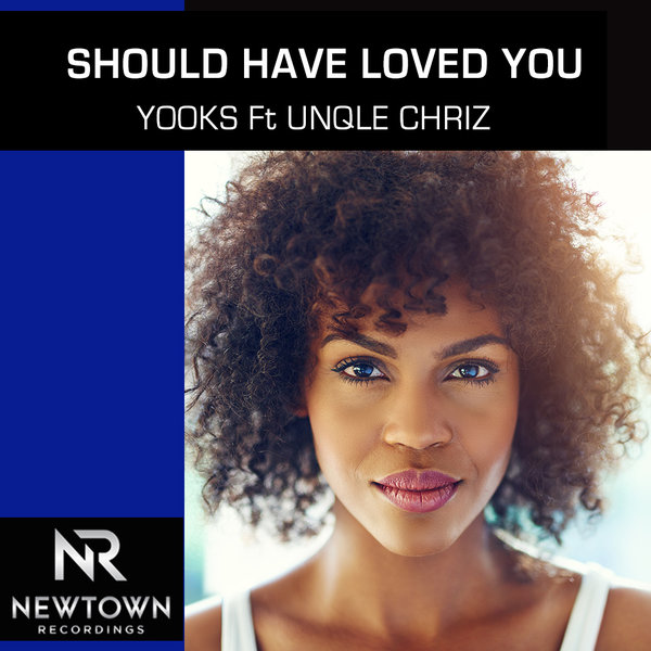 Yooks feat. Unqle Chriz - Should Have Loved You / Newtown Recordings