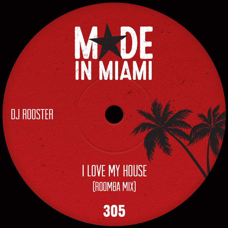 Dj Rooster - I Love My House (Roomba Mix) / Made In Miami