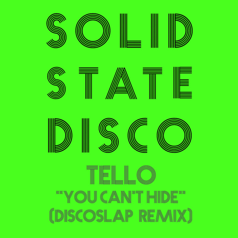 Tello - You Can't Hide (Discoslap Remix) / Solid State Disco