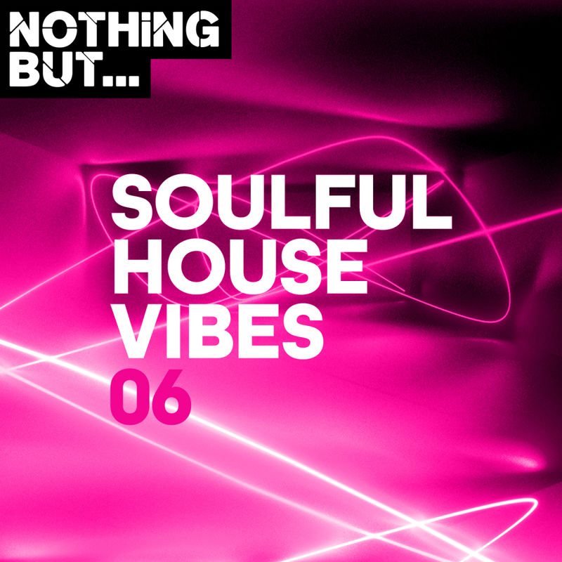 VA - Nothing But... Soulful House Vibes, Vol. 06 / Nothing But
