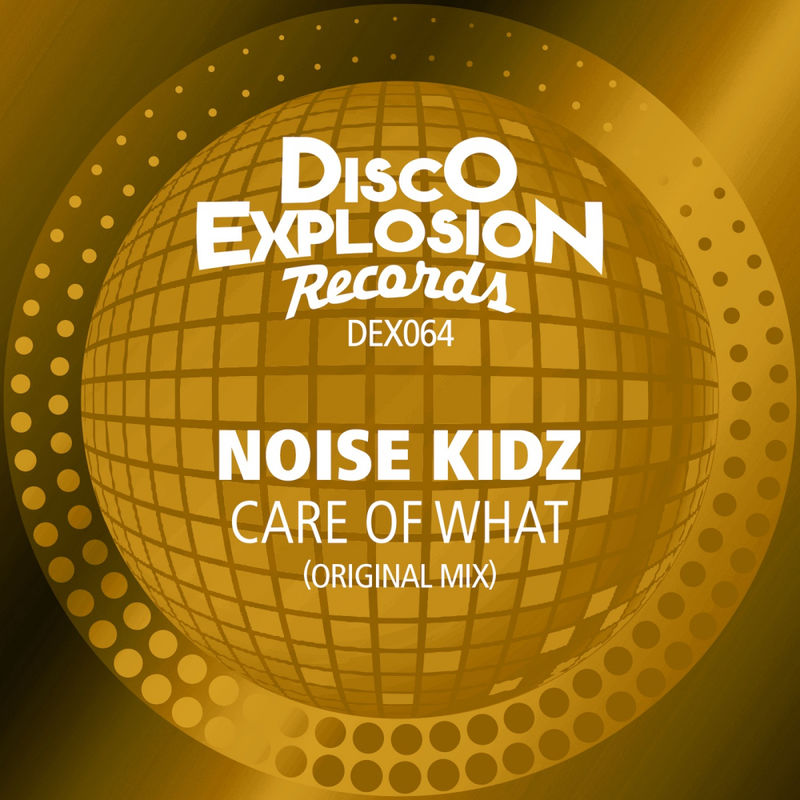 Noise Kidz - Care Of What / Disco Explosion Records