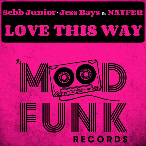 Sebb Junior, Jess Bays, NAYFER - Love This Way / Mood Funk Records