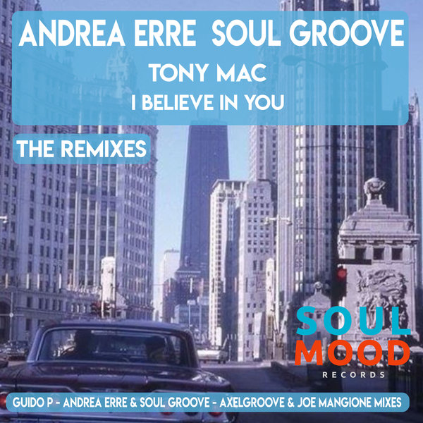 Andrea Erre, Soul Groove, Tony Mac - I Believe in You (The Remixes) / Soul Mood Records